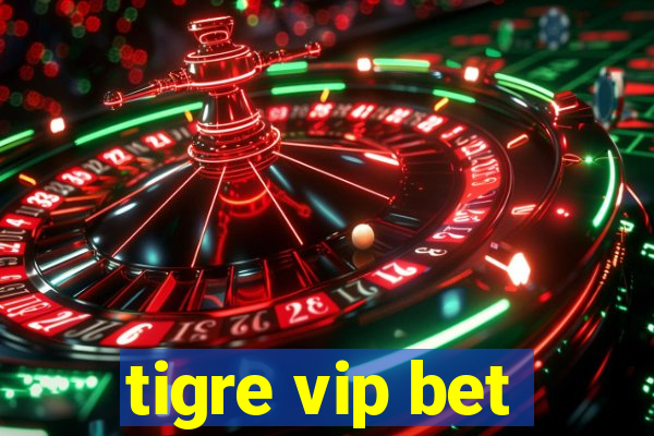 tigre vip bet